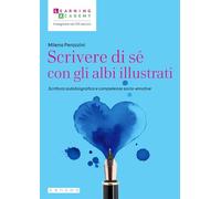 Scrivere di sé con gli albi illustrati. Scrittura autobiografica e competenze socio-emotive (Insegnare nel XXI secolo)