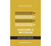 Scriviamo il mottolese: Manuale di ortografia e fonetica del dialetto di Mottola con esempi pratici.