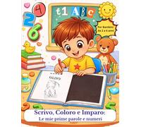 Scrivo, Coloro e Imparo: Le mie prime parole e numeri