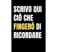 Scrivo qui ciò che fingerò di ricordare: Quaderno a Righe divertente per appunti, studio e lavoro - regalo ironico per colleghi, studenti e persone smemorate