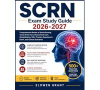 SCRN Exam Study Guide 2026-2027: Comprehensive Review of Stroke Nursing, Acute Stroke Care, Neurocritical Care, Rehabilitation, 500+ Practice Questions & Exam, and Clinical Scenarios