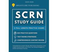 SCRN STUDY GUIDE 2025-2026: Comprehensive Content Review, 800 Practice Questions, 2 FullLength Practice Exams, and Proven Test-Taking Strategies for Stroke Certification Success