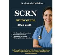 SCRN STUDY GUIDE 2025-2026: Full-Length Practice Tests, 900+ Exam-Based Questions, Detailed Explanation, and Test-Taking Strategies for Confident Results