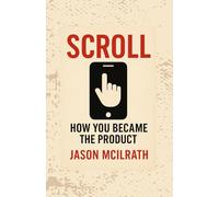 Scroll: How You Became the Product