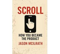 Scroll: How You Became the Product