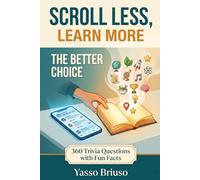 Scroll Less, Learn More: 360 Fascinating Trivia Questions with Fun Facts, The Trivia Gift for Everyone Who Spends Too Much Time on Their Phone (Scroll Less, Learn More Trivia Series)