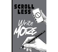 Scroll Less Write More: Notebook For Fixing Bad Habits With Good Ones | Great For Teens