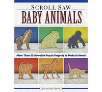 Scroll Saw Baby Animals: 50 Adorable Puzzle Projects to Make in Wood (Fox Chapel Publishing) Step-by-Step Sloth, plus Panda, Lion, & Bear Cubs, ... 50 Adorable Puzzle Projects to Make in Wood
