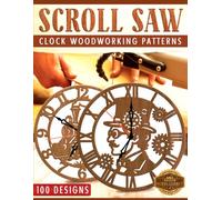 Scroll Saw: Clock Woodworking Patterns - 100 Designs (Scroll Saw Patterns)