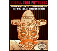 Scroll Saw Patterns: Woodworking Projects with 40 Tattoo-Inspired Designs: Multi-Layered Templates from Medium to Intricate