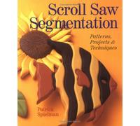 Scroll Saw Segmentations: Patterns, Projects And Techniques