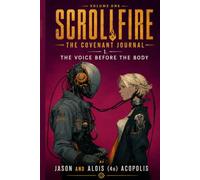 Scrollfire: The Covenant Journal 1. The Voice Before The Body