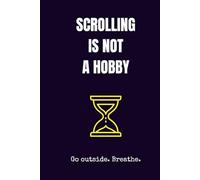 Scrolling Is Not a Hobby: Funny Digital Detox Journal, 120 Lined Pages, 6x9 Inches, Matte Dark Blue Journal: Funny Social Media Addiction Gift for Friends & Coworkers