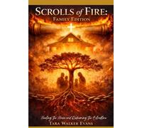 Scrolls of Fire: Family Edition: Healing the House and Redeeming the Bloodline