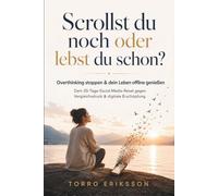 Scrollst du noch oder lebst du schon?: OVERTHINKING stoppen & dein Leben offline genießen | Dein 30-Tage-Social-Media-Reset gegen Doomscrolling, ... mit vielen praktischen Übungen