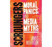 Scroungers: Moral Panics and Media Myths