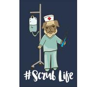 Scrub Life - Nurse Pug dog pet nursing LVN RN BSN nurse practitioner Notebook: Journal 6 x 9, 100 Page Blank Lined Paperback For Pug Lovers
