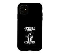Scrubs Hide The Exhaustion - Healthcare Worker Design Case for iPhone 11