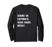Scrubs On. Caffeinate. Wash Hands. Repeat. Funny Healthcare Long Sleeve T-Shirt