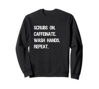 Scrubs On. Caffeinate. Wash Hands. Repeat. Funny Healthcare Sweatshirt