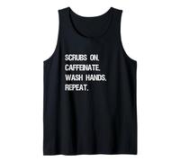 Scrubs On. Caffeinate. Wash Hands. Repeat. Funny Healthcare Tank Top