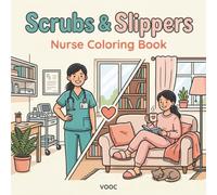 Scrubs & Slippers: Nurse Coloring Book for Adults with Relatable Everyday Scenes of Work and Cozy After-Shift Rest, a Thoughtful Gift for Nurses and Nursing Students