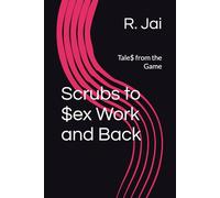 Scrubs to $ex Work and Back: Tale$ from the Game