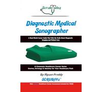 ScrubTales Diagnostic Medical Sonographer: A Real-World Career Guide That Tells the Truth About Diagnostic Imaging and Patient Care