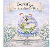 Scruffy, the Little Clean-Up Hero: A story about kindness and caring for our world