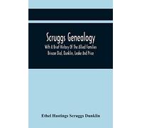Scruggs Genealogy; With A Brief History Of The Allied Families Briscoe Dial, Dunklin, Leake And Price