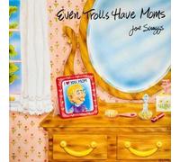 Scruggs, Joe - Even Trolls Have Moms