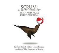 Scrum: a Breathtakingly Brief and Agile Introduction