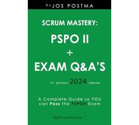 Scrum Mastery: PSPO II + 150 Exam Q&A's: A Complete Guide so YOU can Pass the PSPOII Exam