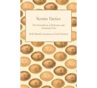 Scrum Tactics - The Forwards as a Defensive and Attacking Unit - With Specific Sections on Each Position