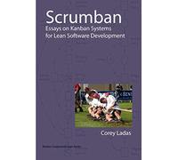 Scrumban - Essays on Kanban Systems for Lean Software Development: And Other Essays on Kanban Systems for Lean Software Development (Modus Cooperandi Lean)