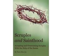 Scruples and Sainthood: Overcoming Scrupulosity with the help of the Saints by Trent Beattie (2011) Paperback