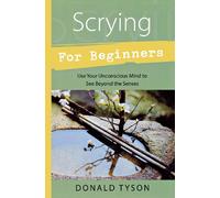 Scrying for Beginners: Tapping into the Supersensory Powers of Your Subconscious (For Beginners (Llewellyn's)) (Llewellyn's for Beginners)