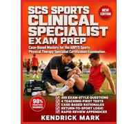 SCS SPORTS CLINICAL SPECIALIST EXAM PREP: Case-Based Mastery for the ABPTS Sports Physical Therapy Specialist Certification Examination