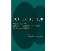 SCT in Action: Applying the Systems-Centered Approach in Organizations