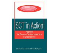 SCT? in Action: Applying the Systems-Centered Approach in Organizations