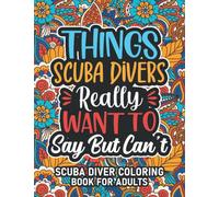 Scuba Diver Gifts: Scuba Diver Coloring Book For Adults: Motivational Swear Word Coloring Book for Scuba Divers with funny Cuss Words And Curse ... Relaxation, Scuba Diver Gifts For Women & Men