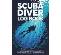 Scuba Diver Log Book: A Practical Log for Tracking Depth, Conditions, Skills & Dive Memories | 6" x 9"
