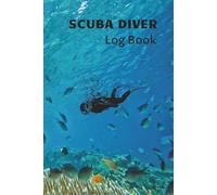 Scuba Diver Log Book: Record Your Dives, Track Your Progress, and Capture Underwater Adventures | 6"×9" Diver Log with Certification Page, Equipment ... | Ideal for Beginners and Experienced Divers