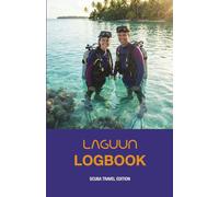 Scuba Diver’s Logbook: 80 Dive Logs • Buddy & Gear Notes • Checklists + Trip Planner • Includes Online Companion (LAGUUN Club)