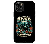 Scuba Diving Always Be Nice To A Diver We Know Places Where Case for iPhone 11 Pro
