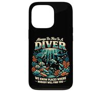 Scuba Diving Always Be Nice To A Diver We Know Places Where Case for iPhone 13 Pro