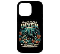 Scuba Diving Always Be Nice To A Diver We Know Places Where Case for iPhone 14 Pro Max