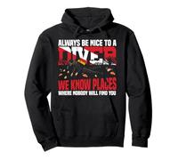 Scuba Diving Always Be Nice To A Diver We Know Places Where Pullover Hoodie