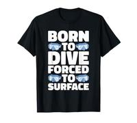 Scuba Diving - Born to Dive Forced to Surface - Diver T-Shirt