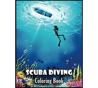 Scuba Diving Coloring Book: Amazing Gifts for Scuba Diving Lovers, Fans with 110 High Quality Print Pages, Use for Relax, Stress Relief and Creativity in Holidays